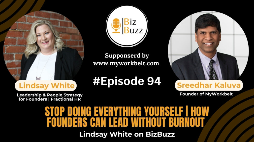 Sree Kaluva and Lindsay White discussing founder leadership, delegation, and what matters most in your business on the MyWorkbelt-sponsored BizBuzz episode.